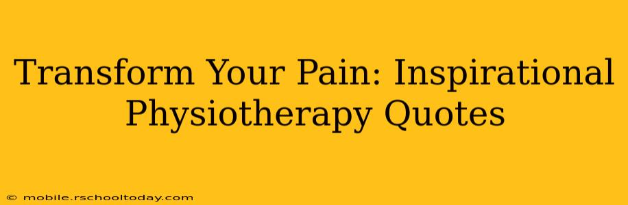 Transform Your Pain: Inspirational Physiotherapy Quotes