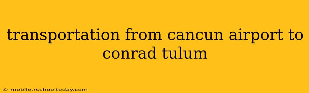 transportation from cancun airport to conrad tulum