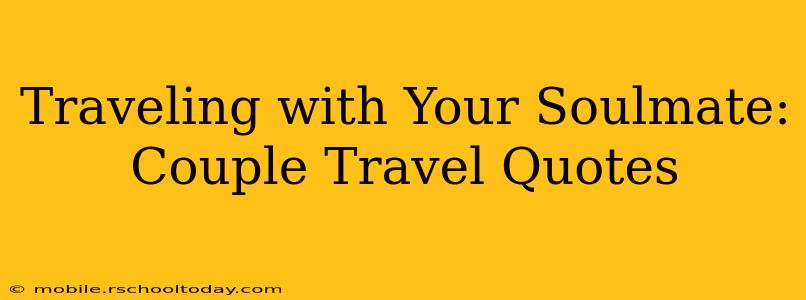 Traveling with Your Soulmate: Couple Travel Quotes