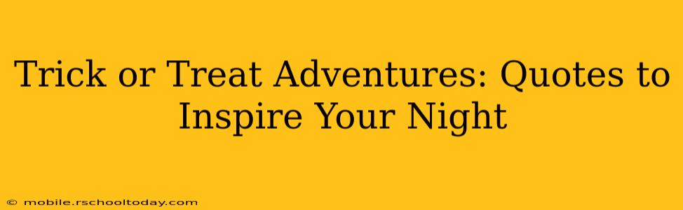 Trick or Treat Adventures: Quotes to Inspire Your Night