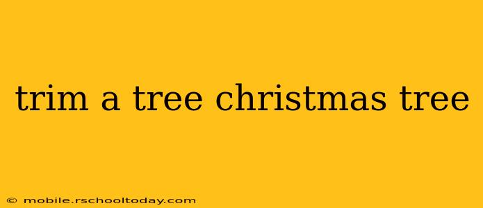 trim a tree christmas tree