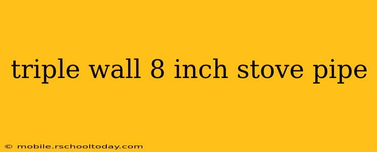 triple wall 8 inch stove pipe