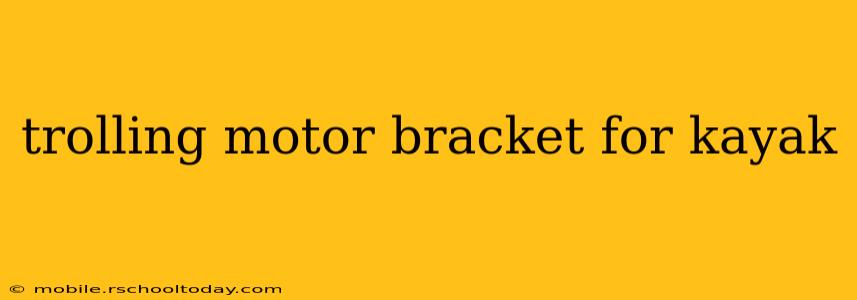 trolling motor bracket for kayak
