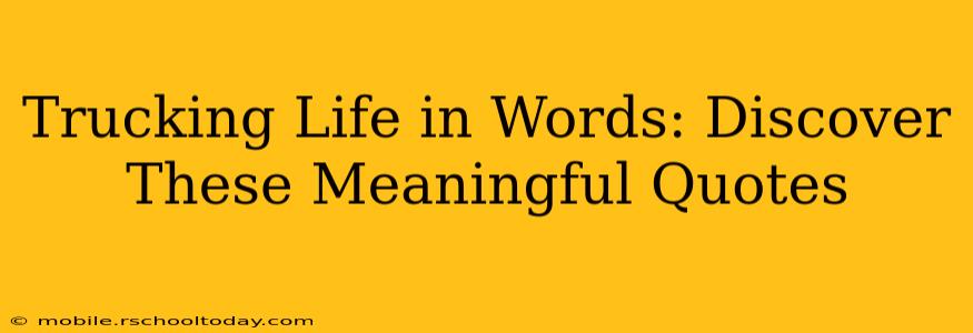 Trucking Life in Words: Discover These Meaningful Quotes