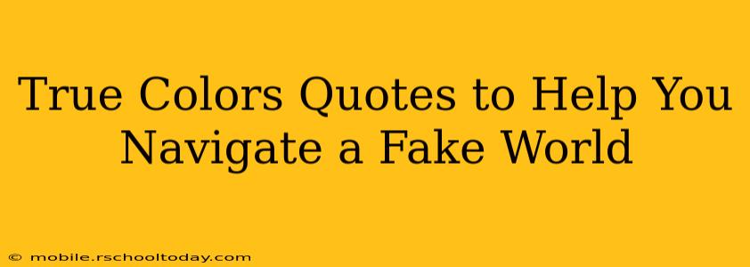 True Colors Quotes to Help You Navigate a Fake World