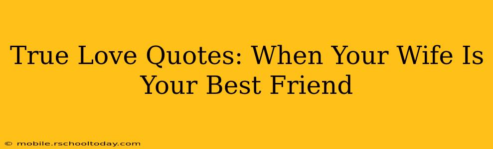 True Love Quotes: When Your Wife Is Your Best Friend