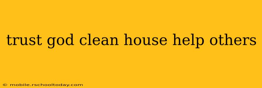 trust god clean house help others