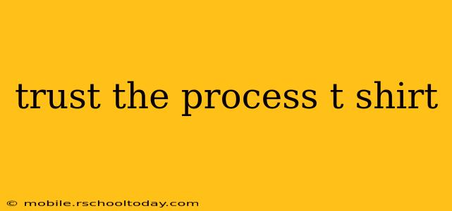 trust the process t shirt