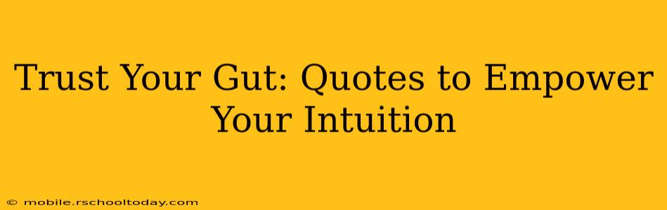 Trust Your Gut: Quotes to Empower Your Intuition