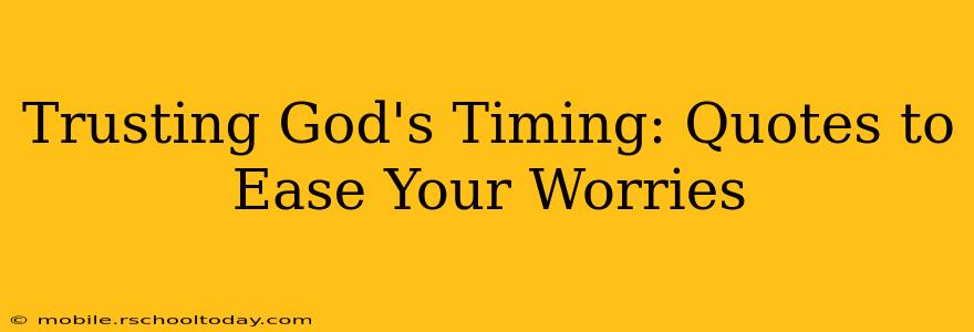 Trusting God's Timing: Quotes to Ease Your Worries