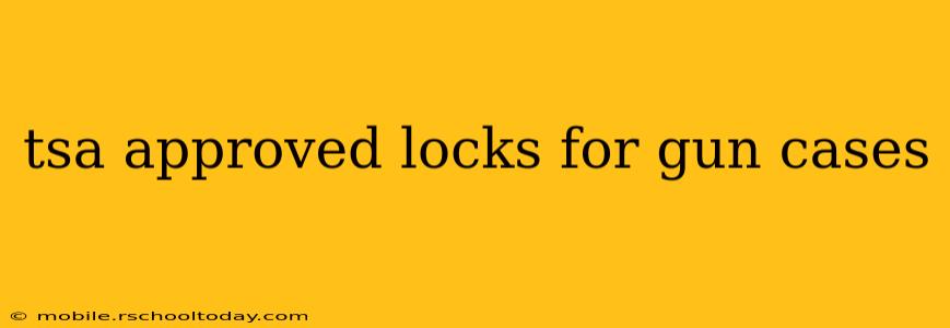 tsa approved locks for gun cases