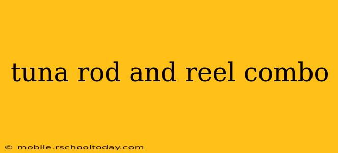 tuna rod and reel combo