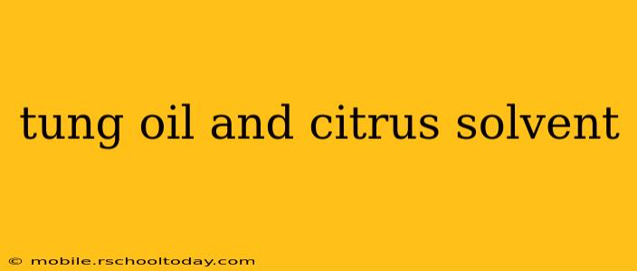 tung oil and citrus solvent