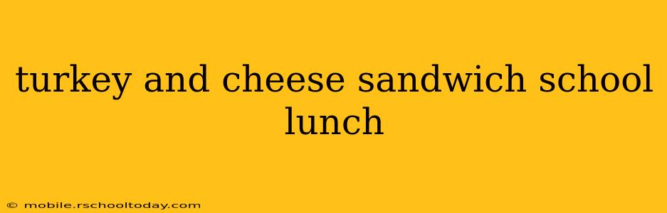 turkey and cheese sandwich school lunch