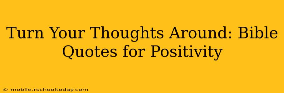 Turn Your Thoughts Around: Bible Quotes for Positivity