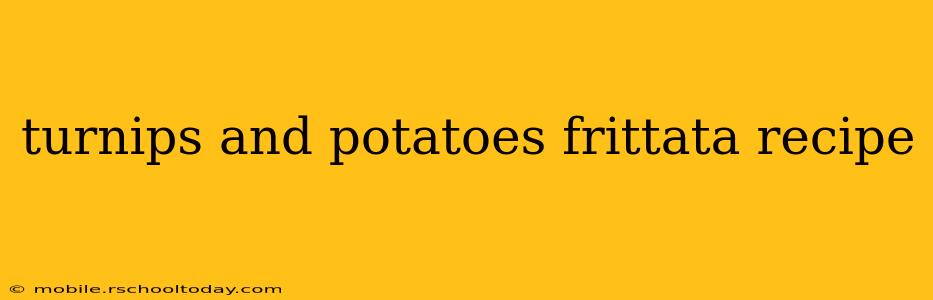turnips and potatoes frittata recipe