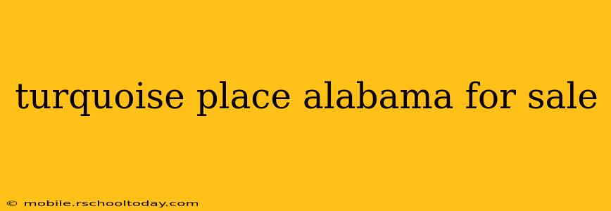turquoise place alabama for sale