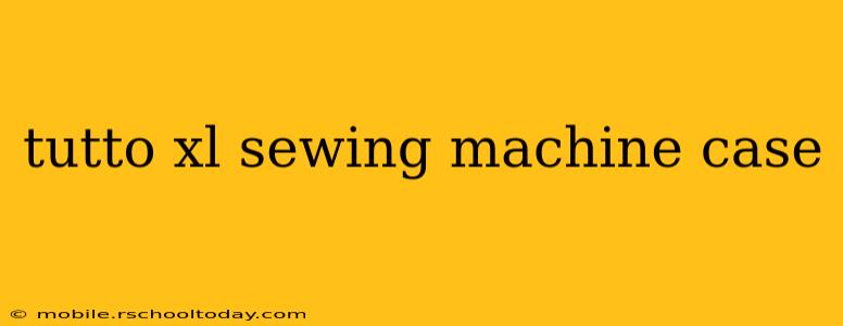 tutto xl sewing machine case