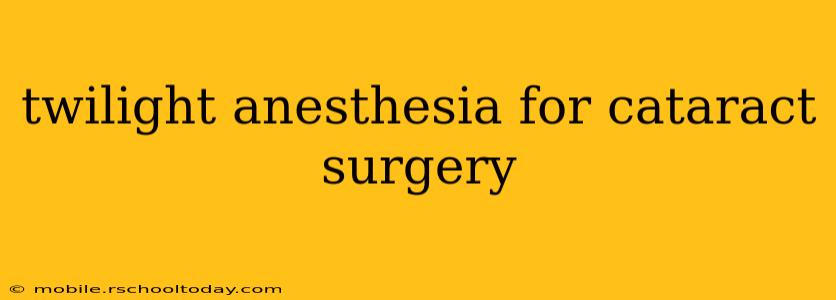 twilight anesthesia for cataract surgery