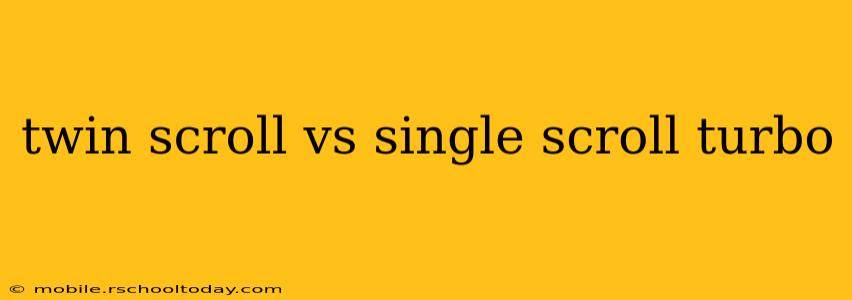 twin scroll vs single scroll turbo