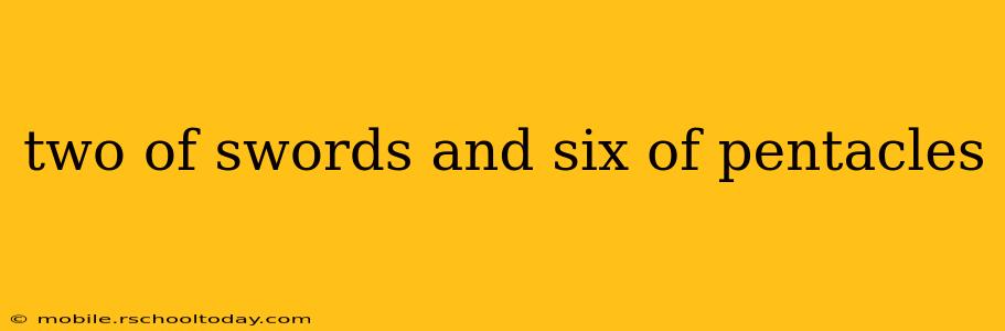 two of swords and six of pentacles