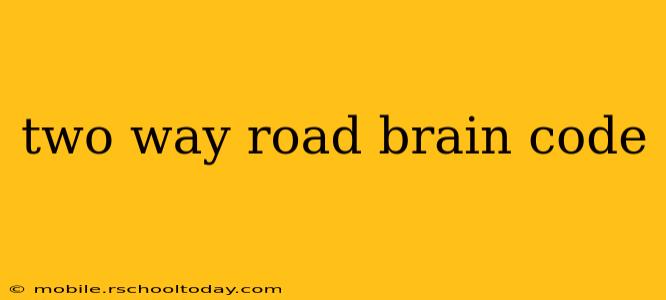 two way road brain code