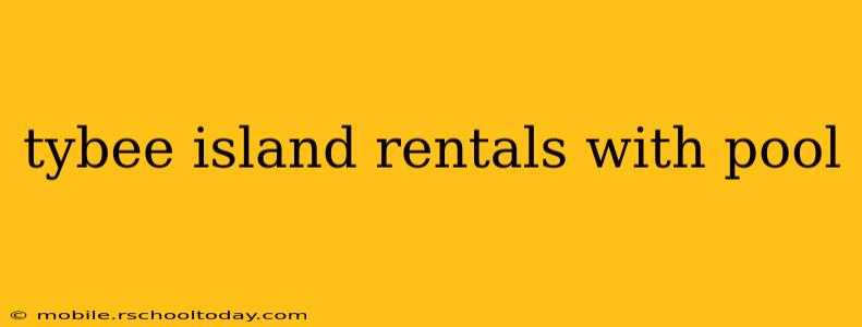 tybee island rentals with pool