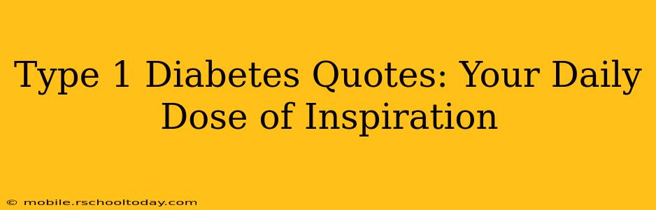Type 1 Diabetes Quotes: Your Daily Dose of Inspiration