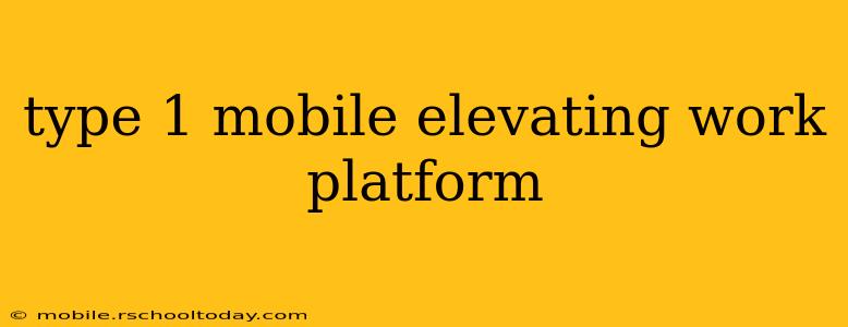 type 1 mobile elevating work platform