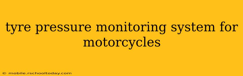 tyre pressure monitoring system for motorcycles