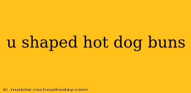 u shaped hot dog buns