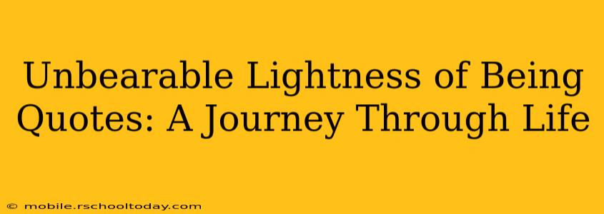 Unbearable Lightness of Being Quotes: A Journey Through Life