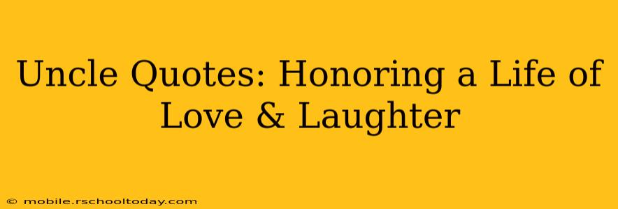 Uncle Quotes: Honoring a Life of Love & Laughter