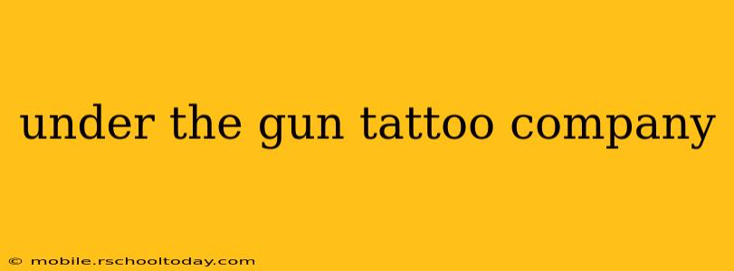 under the gun tattoo company