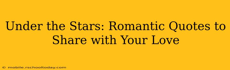 Under the Stars: Romantic Quotes to Share with Your Love