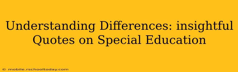 Understanding Differences: insightful Quotes on Special Education
