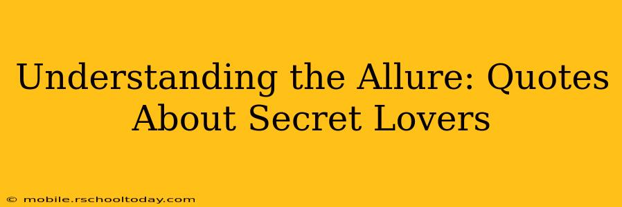 Understanding the Allure: Quotes About Secret Lovers
