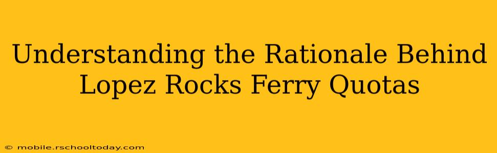 Understanding the Rationale Behind Lopez Rocks Ferry Quotas