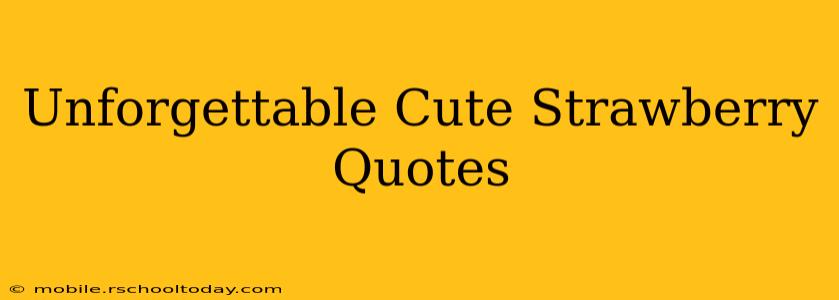 Unforgettable Cute Strawberry Quotes