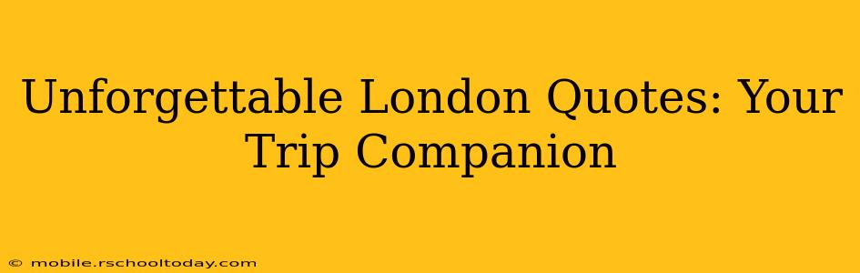 Unforgettable London Quotes: Your Trip Companion
