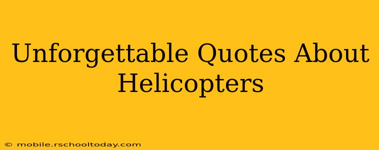 Unforgettable Quotes About Helicopters