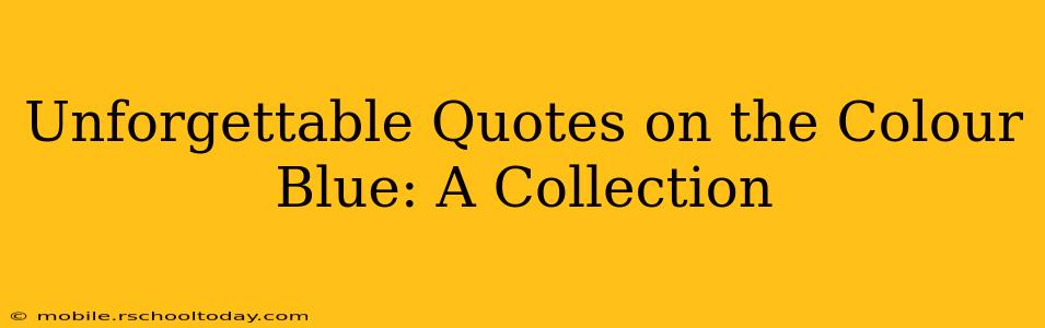 Unforgettable Quotes on the Colour Blue: A Collection