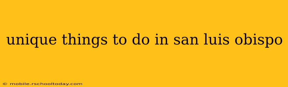 unique things to do in san luis obispo