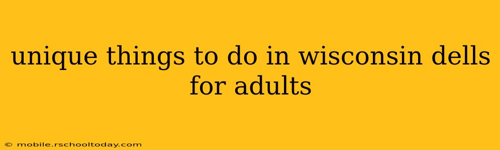 unique things to do in wisconsin dells for adults