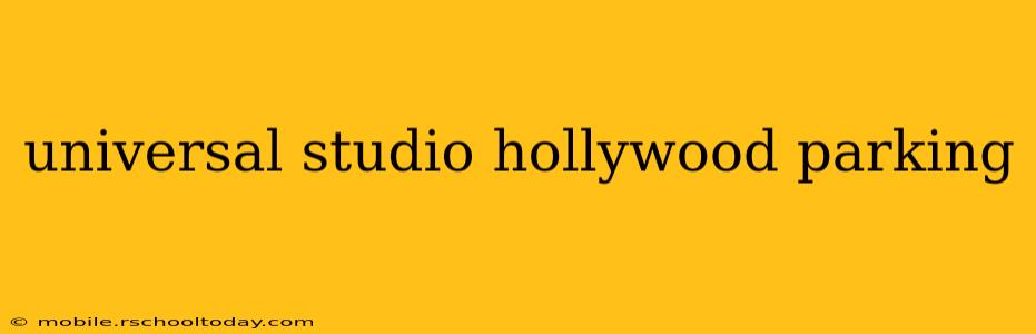 universal studio hollywood parking
