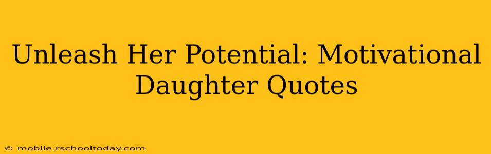 Unleash Her Potential: Motivational Daughter Quotes