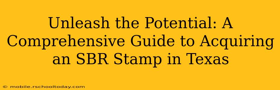 Unleash the Potential: A Comprehensive Guide to Acquiring an SBR Stamp in Texas