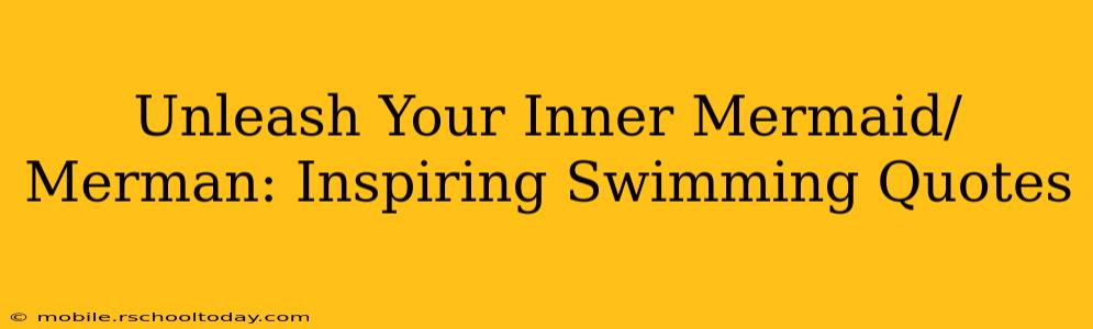 Unleash Your Inner Mermaid/Merman: Inspiring Swimming Quotes