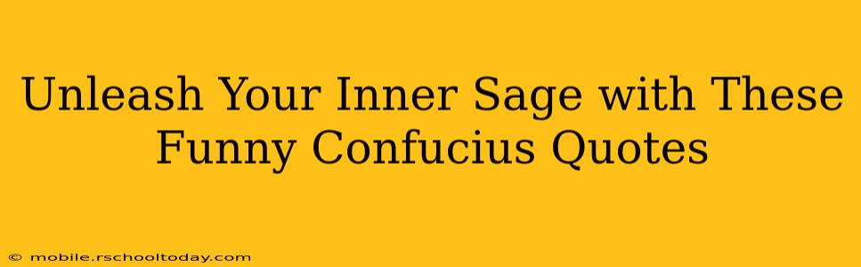 Unleash Your Inner Sage with These Funny Confucius Quotes