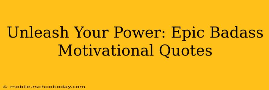 Unleash Your Power: Epic Badass Motivational Quotes